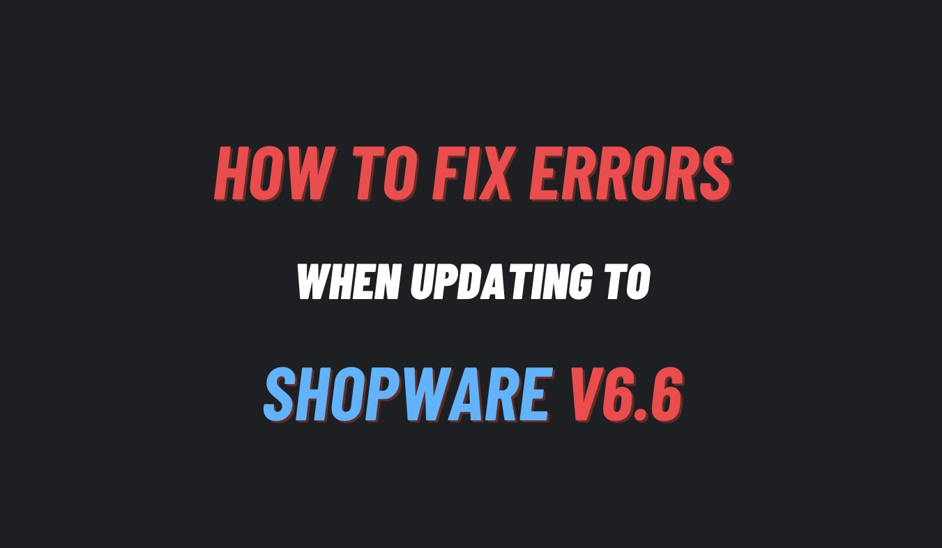 Häufige Fehler beim Update eines Shopware-Projekts auf Version 6.6 beheben.